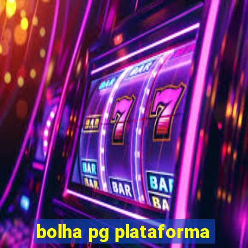 bolha pg plataforma